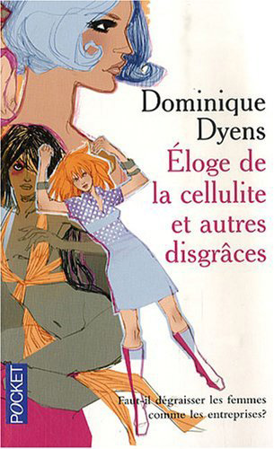 roman - Éloge de la cellulite et autres disgrâces - Dominique Dyens, édition Pocket 2007