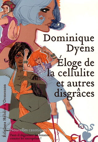 roman - Éloge de la cellulite et autres disgrâces - Dominique Dyens, édition Héloïse d'Ormesson 2006
