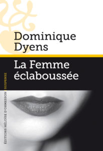 roman - La femme éclaboussée - Dominique Dyens, édition Héloise d'Ormesson 2014