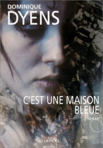 roman - C'est une maison bleue - Dominique Dyens, édition Denoël 2002